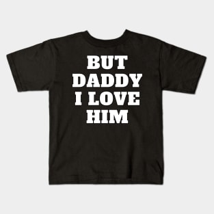 But Daddy I Love Him Kids T-Shirt